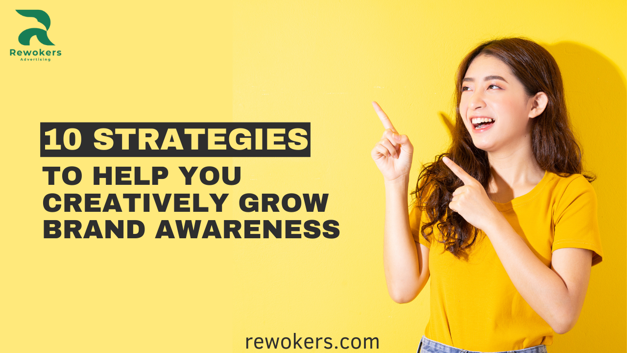 10 Strategies to Help You Creatively Grow Brand Awareness
